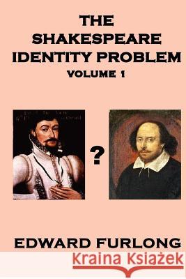 The Shakespeare Identity Problem Volume 1 Edward Furlong 9781479275311 Createspace