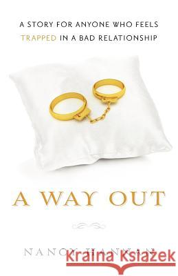 A Way Out: A Story for Anyone Who Feels Trapped in a Bad Relationship Nancy Hannan 9781479275588