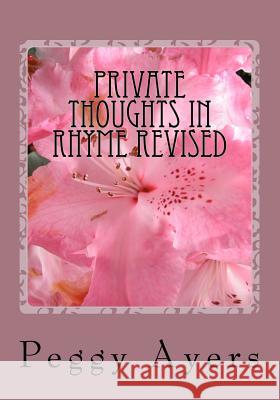 Private Thoughts in Rhyme Revised MS Peggy L. Ayers 9781479278152 Createspace