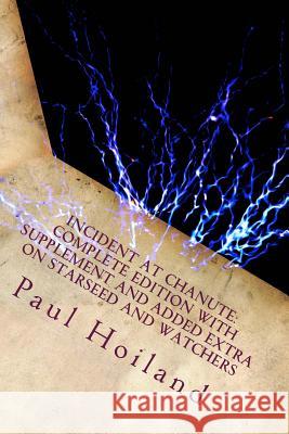 Incident At Chanute: Complete edition with supplement and added extra on Starseed and Watchers Hoiland, Paul Karl 9781479279739