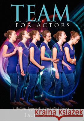 TEAM for Actors: A Holistic Approach to Embodied Acting Bond, Laura 9781479280063