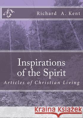 Inspirations of the Spirit: A topic starter book for Christian study groups Kent, Richard Allen 9781479280872