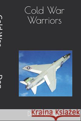 Cold War Warriors Don Treichler 9781479280919 Createspace Independent Publishing Platform