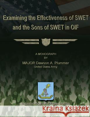 Examining the Effectiveness of SWET and the Sons of SWET in OIF Studies, School Of Advanced Military 9781479281503 Createspace