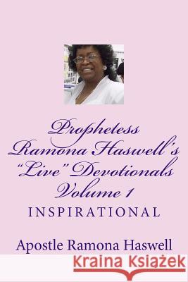 Prophetess Ramona Haswell's Live Devotionals - Volume 1: Inspirational Apostle Ramona Haswell 9781479282814 Createspace