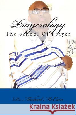 Prayerology: The School Of Prayer McCain, Michael 9781479282845 Createspace