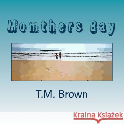 Momthers Bay T. M. Brown 9781479283453 Createspace