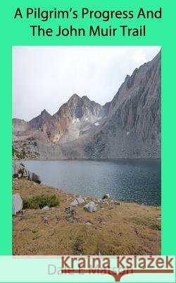 A Pilgrim's Progress And The John Muir Trail Matson, Dale E. 9781479285068