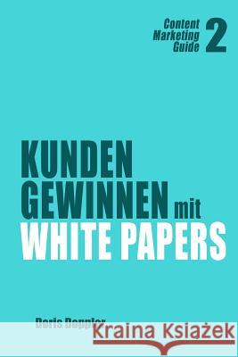 Kunden gewinnen mit White Papers: Content Marketing Guide 2 Doppler, Doris 9781479285099 Createspace Independent Publishing Platform