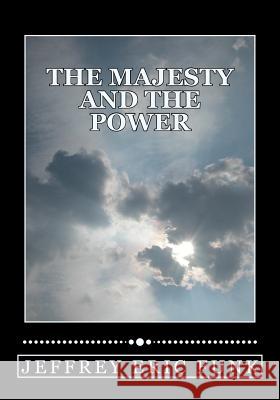 The Majesty and the Power Jeffrey Eric Funk 9781479285174 Createspace