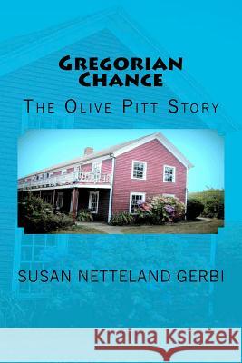 Gregorian Chance: The Olive Pitt Story Susan Netteland Gerbi 9781479285860 Createspace