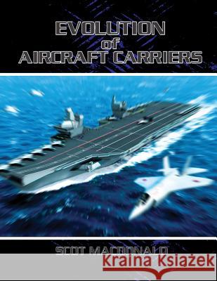 Evolution of Aircraft Carriers Scot MacDonald 9781479288182