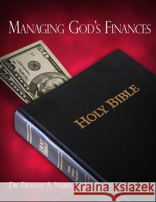 Managing God's Finances Dr Donald a. Nurse 9781479289059
