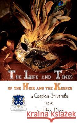 The Life and Times of the Heir and the Keeper MS Etta King 9781479289066 Createspace