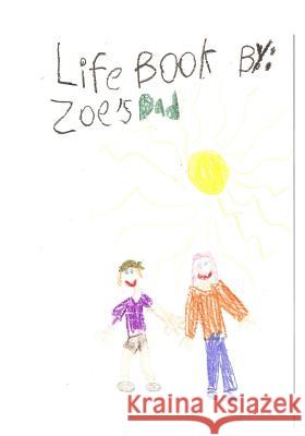 Life Book Zoe's Dad 9781479289219 Createspace Independent Publishing Platform