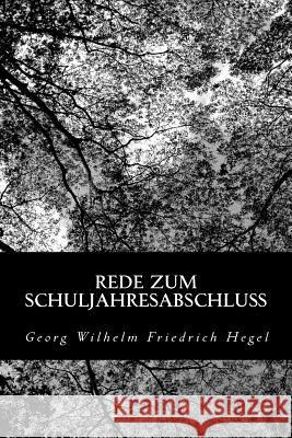 Rede zum Schuljahresabschluß Hegel, Georg Wilhelm Friedrich 9781479290000 Createspace