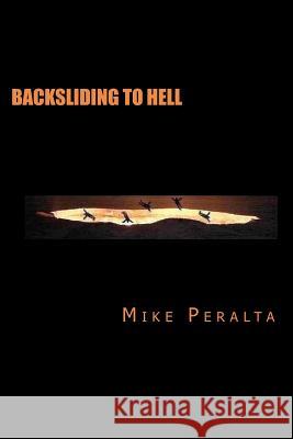 Backsliding To Hell Peralta, Mike 9781479291502