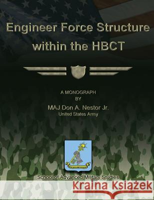 Engineer Force Structure Within the HBCT Studies, School Of Advanced Military 9781479292240