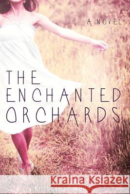 The Enchanted Orchards Kristin Maddock 9781479292400