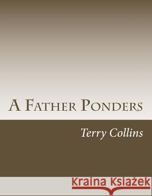 A Father Ponders Terry Collins 9781479293117 Createspace Independent Publishing Platform