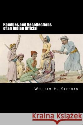 Rambles and Recollections of an Indian Official Volume I William H. Sleeman Alex Struik 9781479293148 Createspace