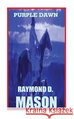 Purple Dawn Raymond D. Mason 9781479294060 Createspace