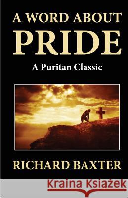 A Word About Pride (A Puritan Classic) Baxter, Richard 9781479294497