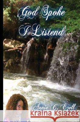 God Spoke I Listened Annie C. Ezell 9781479294800