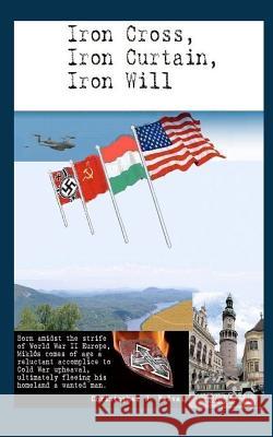 Iron Cross, Iron Curtain, Iron Will Christopher J. Falvai 9781479295388 Createspace