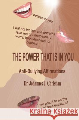 The Power That Is In You: Anti-Bullying Affirmations Christian, Johannes J. 9781479296002