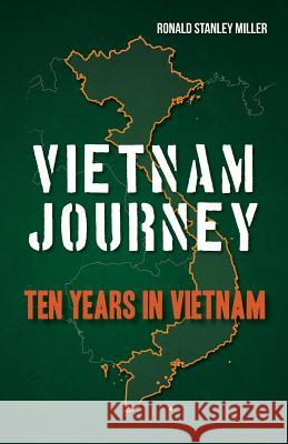 Vietnam Journey: Ten years in Vietnam Miller, Ronald Stanley 9781479296385