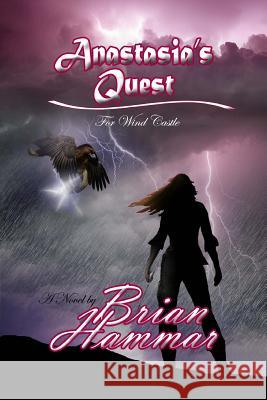 Anastasia's Quest for Wind Castle MR Brian Arthur Hammar 9781479296491 Createspace