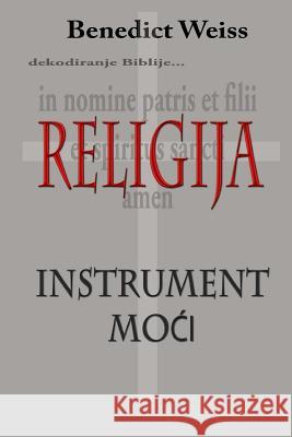 Religija - Instrument Moci Benedict Weiss 9781479297337 Createspace