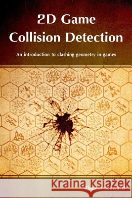 2D Game Collision Detection: An introduction to clashing geometry in games Schwarzl, Thomas 9781479298129 Createspace