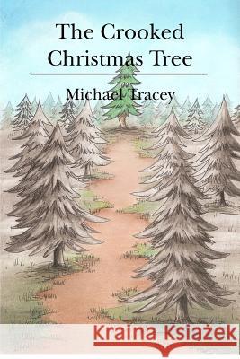 The Crooked Christmas Tree Michael Tracey Karen Renz 9781479299263 Createspace