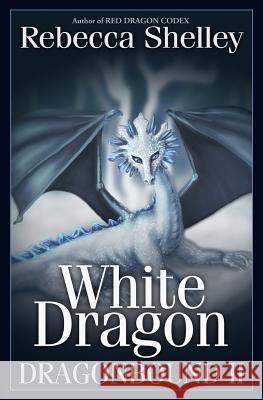 Dragonbound 2: White Dragon Rebecca Shelley 9781479300099