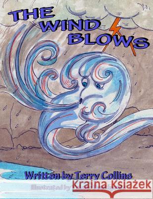 The Wind Blows Terry Collins Valerie Bouthyette 9781479300587 Createspace Independent Publishing Platform