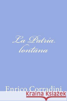 La Patria lontana Corradini, Enrico 9781479300815 Createspace