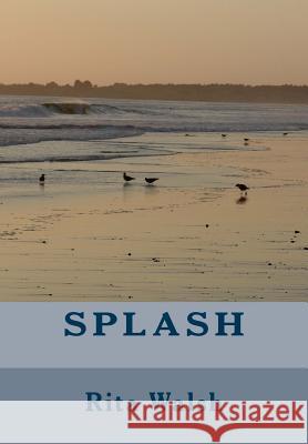 Splash Rita Doyle Walsh 9781479301591 Createspace