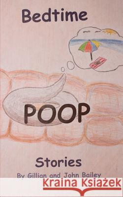 Bedtime Poop Stories Gillian Bailey John Bailey 9781479301621 Createspace