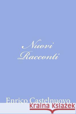 Nuovi Racconti Enrico Castelnuovo 9781479301638 Createspace