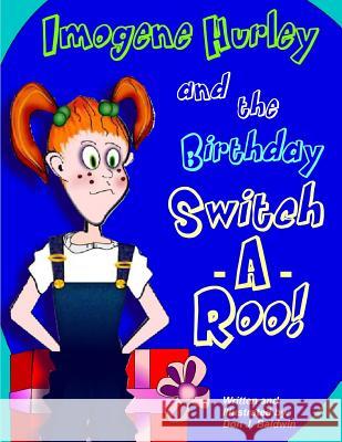 Imogene Hurley & the Birthday Switch-a-roo! Baldwin, Don J. 9781479302475 Createspace
