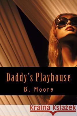 Daddy's Playhouse B. Moore 9781479302895 Createspace Independent Publishing Platform