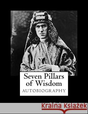 Seven Pillars of Wisdom T. E. Lawrence Alex Struik 9781479302963 Createspace