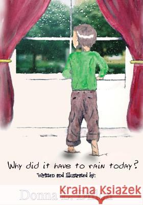 Why Did It Have To Rain Today? Dillon, Donna L. 9781479304219 Createspace