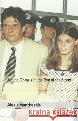 Athina Onassis In the Eye of the Storm Mantheakis, Alexis 9781479304899 Createspace