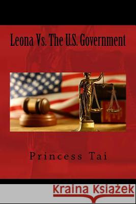 Leona Vs. The U.S. Government Tai, Princess 9781479305537 Createspace