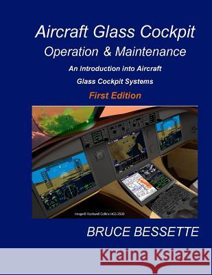 Aircraft Glass Cockpit Operation & Maintenance: An introduction into aircraft glass cockpit systems Bessette, Lorence 9781479306008 Createspace Independent Publishing Platform
