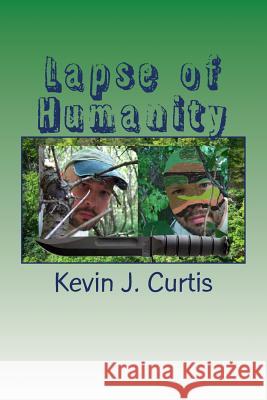 Lapse of Humanity Kevin J. Curtis 9781479306343 Createspace