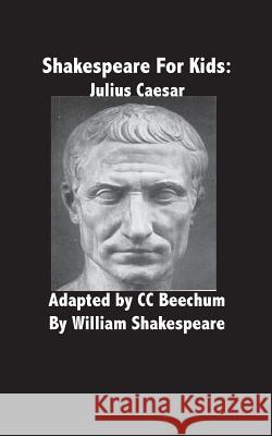 Shakespeare for Kids: Julius Caesar CC Beechum 9781479306541 Createspace